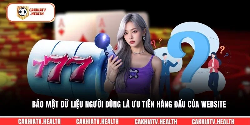 Bảo mật dữ liệu người dùng là ưu tiên hàng đầu của website