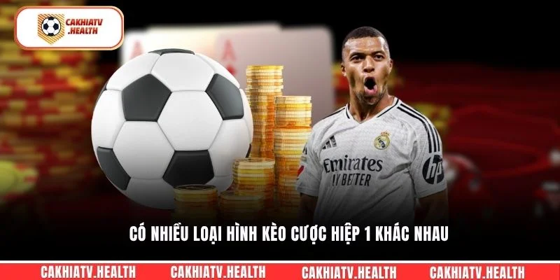 Có nhiều loại hình kèo cược hiệp 1 khác nhau