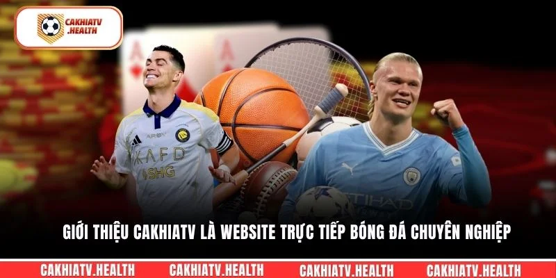 Giới thiệu CakhiaTV là website trực tiếp bóng đá chuyên nghiệp