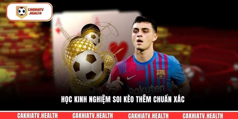 Học kinh nghiệm soi kèo thêm chuẩn xác