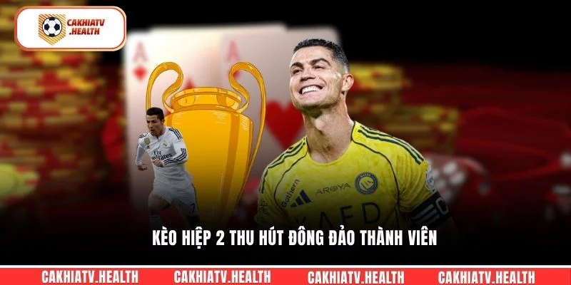 Kèo hiệp 1 thu hút đông đảo thành viên