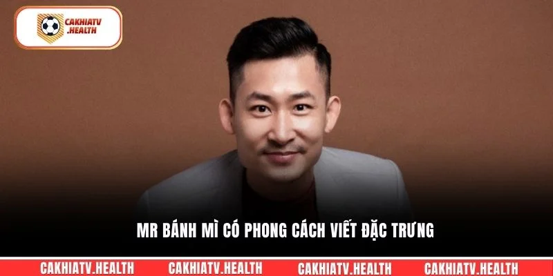 Mr Bánh Mì có phong cách viết đặc trưng