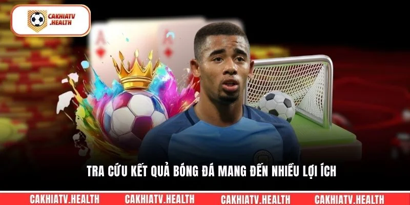 Tra cứu Kết Quả Bóng Đá mang đến nhiều lợi ích